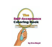 The Self-Acceptance Coloring Book: A Guided Journey Through Self-Love, Beliefs, and Inner Dialogue