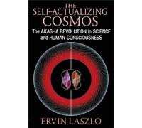 The Self-Actualizing Cosmos: The Akasha Revolution in Science and Human Consciousness