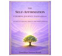 THE SELF-AFFIRMATION COLORING JOURNEY: FAITH EDITION: 30 Days of Healing, Identity & Inner Strength