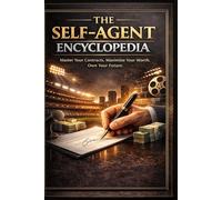 The Self-Agent Encyclopedia: The Self-Agent Encyclopedia: “Master Your Contracts. Maximize Your Worth. Own Your Future.”