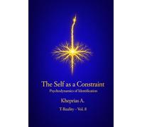 The Self as a Constraint: Psychodynamics of Identification (Series: T-Reality - Philosophy of Mind and Neurophilosophy)