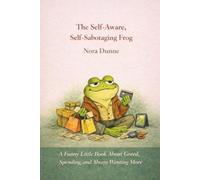 The Self-Aware, Self-Sabotaging Frog: A Funny Little Book About Greed, Spending, and Wanting More