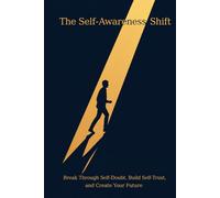 The Self-Awareness Shift: Break Negative Patterns, Build Self-Trust, and Create Real Change