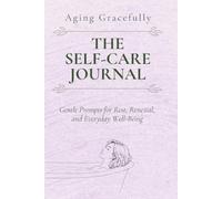 The Self-Care Journal: Gentle Prompts for Rest, Renewal, and Everyday Well-Being
