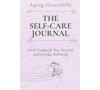 The Self-Care Journal: Gentle Prompts for Rest, Renewal, and Everyday Well-Being (Aging Gracefully Series by Avery Clarke)