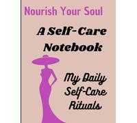 The Self-Care Journal: Nurturing Your Mind, Body, and Soul