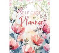 The Self-Care Journal Planner: 71 Pages of Daily Reflection, Wellness Tracking, and Inspiring Quotes to Nurture Mind, Body & Soul