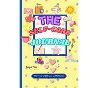 The self-care journal: The Power of Self-Love and Reflection
