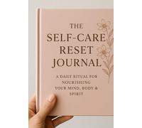 The Self-Care Reset Journal: A Daily Ritual For Nourishing Your Mind, Body And Spirit