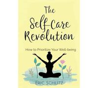 The Self-Care Revolution: How to Prioritize Your Well-being