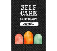 The Self-Care Sanctuary Transformation Journal for Purposeful Change: Matte cover, 120 guided white pages-goal setting prompts, affirmation tracking, ... building, and empowering habit change