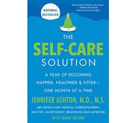 The Self-Care Solution: A Year of Becoming Happier, Healthier, and Fitter--One Month at a Time