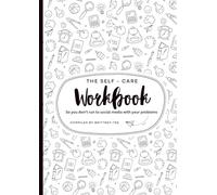 The Self Care Work Book: So you don’t run to social media with your problems