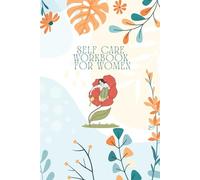 The Self-Care Workbook for Women: A Guided Journal to Heal, Grow, and Love Yourself Every Day