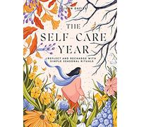 The Self-Care Year: Reflect and Recharge with Simple Seasonal Rituals