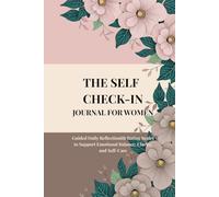 THE SELF CHECK-IN JOURNAL FOR WOMEN: Guided Daily Reflection with Rating Scales to Support Emotional Balance, Clarity, and Self-Care