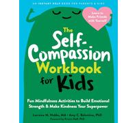 The Self-Compassion Workbook for Kids: Fun Mindfulness Activities to Build Emotional Strength and Make Kindness Your Superpower