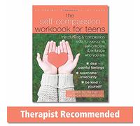 The Self-Compassion Workbook for Teens: Mindfulness and Compassion Skills to Overcome Self-Criticism and Embrace Who You Are (An Instant Help Book for Teens)
