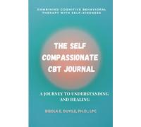 The Self-Compassionate CBT Journal: A Journey to Understanding and Healing