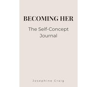 The Self-Concept: A Self-Concept, Confidence & Self-Worth Journal for Women Ready to Redefine Themselves and Build a Stronger Identity