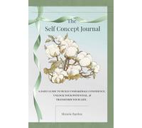 The Self Concept Journal: A daily guide to build unshakeable confidence, unlock your potential, & transform your life.