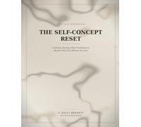 The Self-Concept Reset: A 30-Day Identity Shift Workbook to Rewire Who You Believe You Are