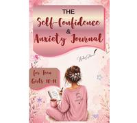 The Self-Confidence & Anxiety Journal for Teen Girls 10-14: An empowering guide for Emotional Regulation and Self-Discovery with Mindfulness Prompts, Mood Tracking & Confidence Building Activities