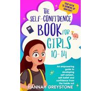 The Self-Confidence Book for Girls 10-14: An empowering guide to developing self-esteem, self-belief and confidence from the inside out (The Growing Up Collection)
