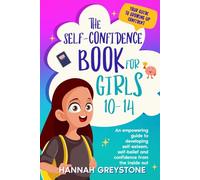 The Self-Confidence Book for Girls 10-14: An empowering guide to developing self-esteem, self-belief and confidence from the inside out (The Growing Up Collection)