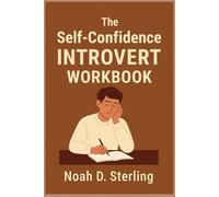 The Self-Confidence Introvert Workbook: Practical Exercises to Build Confidence, Protect Your Energy, and Thrive in a Loud World