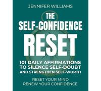 The Self-Confidence Reset: 101 Daily Affirmations to Silence Self-Doubt and Strengthen Self-Worth