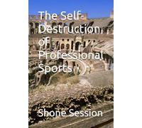 The Self-Destruction of Professional Sports
