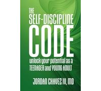 The SELF-DISCIPLINE CODE: Unlock Your Potential as a Teenager and Young Adult (MINDSET SERIES)