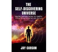 THE SELF-DISCOVERING UNIVERSE FROM DISTINCTION TO UNITY: A Scalar Journey Through Self, Field, and Form