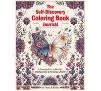 The Self-Discovery Coloring Book Journal for Teens & Adults: A Creative Path to Mindful Introspection & Personal Growth