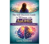 The Self-Discovery Guide for Women with AuDHD: Own Your Identity and Navigate Autism and ADHD