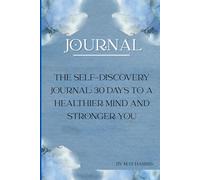 THE SELF DISCOVERY JOURNAL: 30 DAYS TO A HEALTHIER MIND AND STRONGER YOU