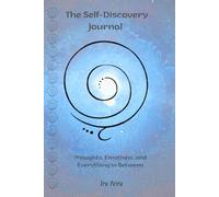 The Self-Discovery Journal: Thoughts, Emotions, and Everything in Between
