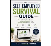 The Self-Employed Survival Guide: How to Set Up Your Business, Track Your Money, and Handle Taxes Without Stress (The Bootstrapping Book Series)