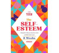 The Self-Esteem Journal & Workbook for Teens: Build Confidence, Self-Love & A Positive Mindset in Just 8 Weeks