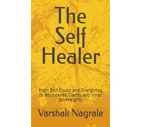 The Self Healer: From Self-Doubt and Overgiving to Boundaries, Clarity, and Inner Sovereignty