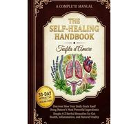The Self-Healing Handbook: Discover How Your Body Heals Itself Using Nature’s Most Powerful Ingredients