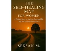 The Self-Healing Map for Women: A Guided Space to Navigate Emotional Healing and Reclaim Inner Balance