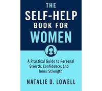 The Self Help Book for Women: A Practical Guide to Personal Growth, Confidence, and Inner Strength