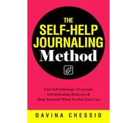 The Self-Help Journaling Method: End Self-Sabotage, Overcome Self-Defeating Behavior & Help Yourself When No One Else Can