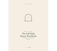 The Self-Help Master Workbook: The 4-Phase L.I.F.E. Blueprint to Audit Your Now, Design Your Next Level, and Build Daily Systems That Execute Your Vision (MyLifeArch)