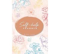 The Self-Help Planner: A guided journal to understand what you need, make small changes, and take better care of yourself every day - one small step at a time