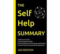The Self Help Summary: A short guide to the key ideas and thinkers from the world of personal development