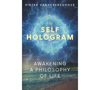 The Self Hologram: Awakening a philosophy of life