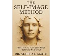 The Self-Image Method™:: Redesigning Your Self-Image from the Inside Out